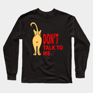 CAT: DON'T TALK TO ME Long Sleeve T-Shirt